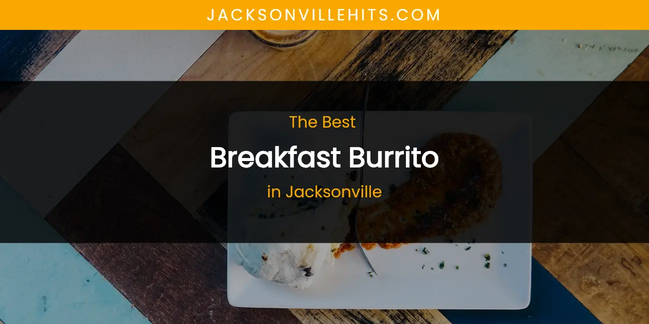 The Absolute Best Breakfast Burrito in Jacksonville featured