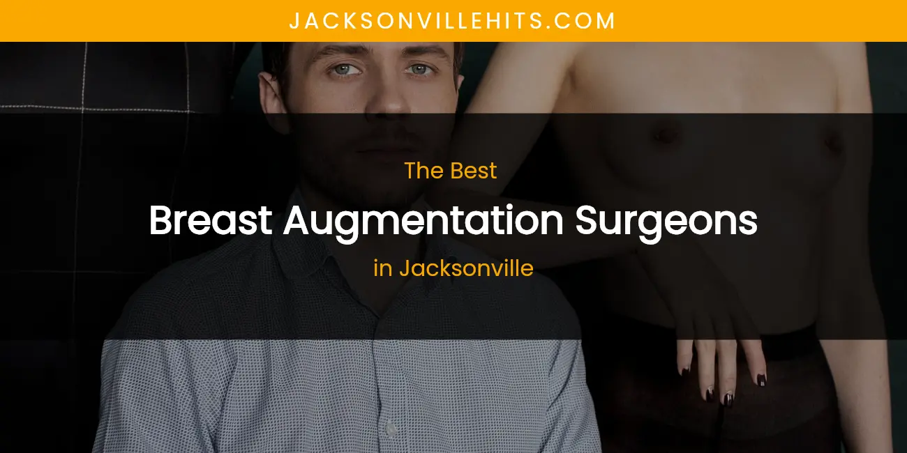 The Absolute Best Breast Augmentation Surgeons in Jacksonville featured