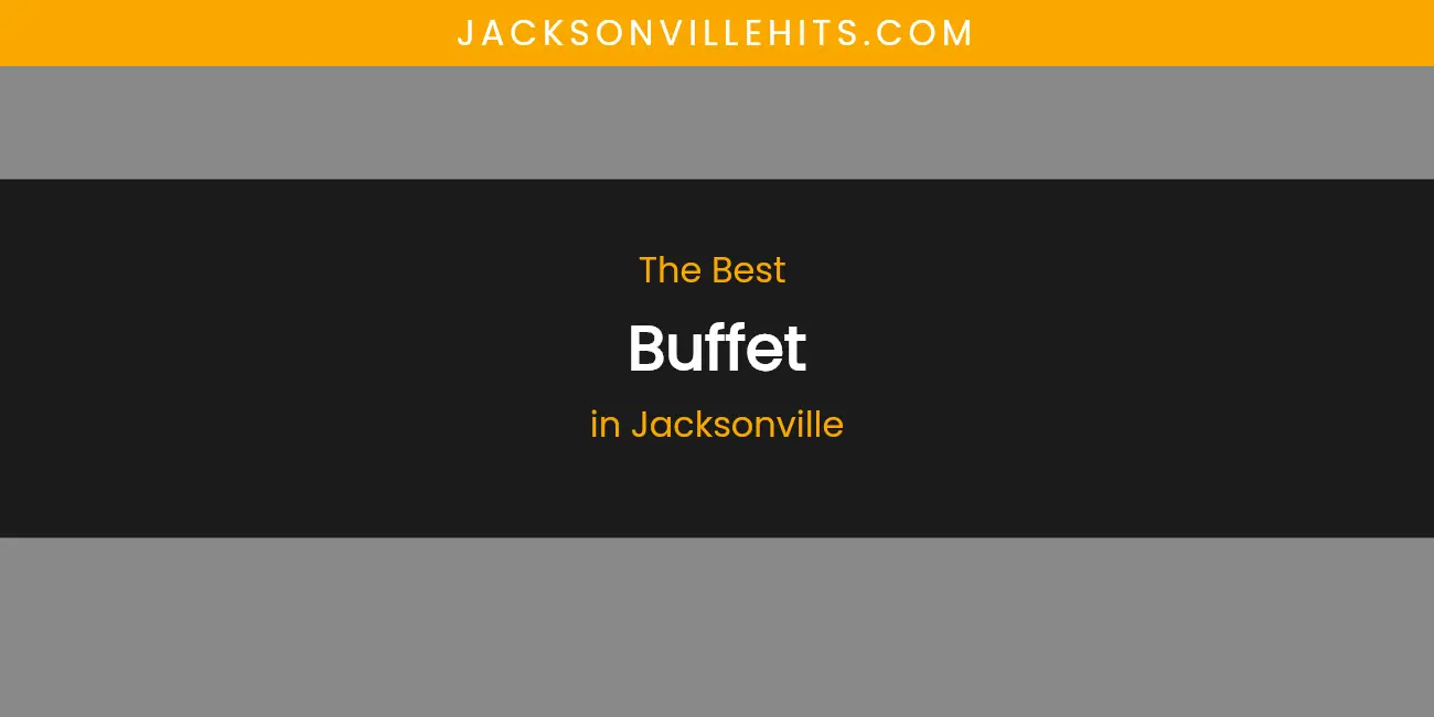 The Absolute Best Buffet in Jacksonville featured