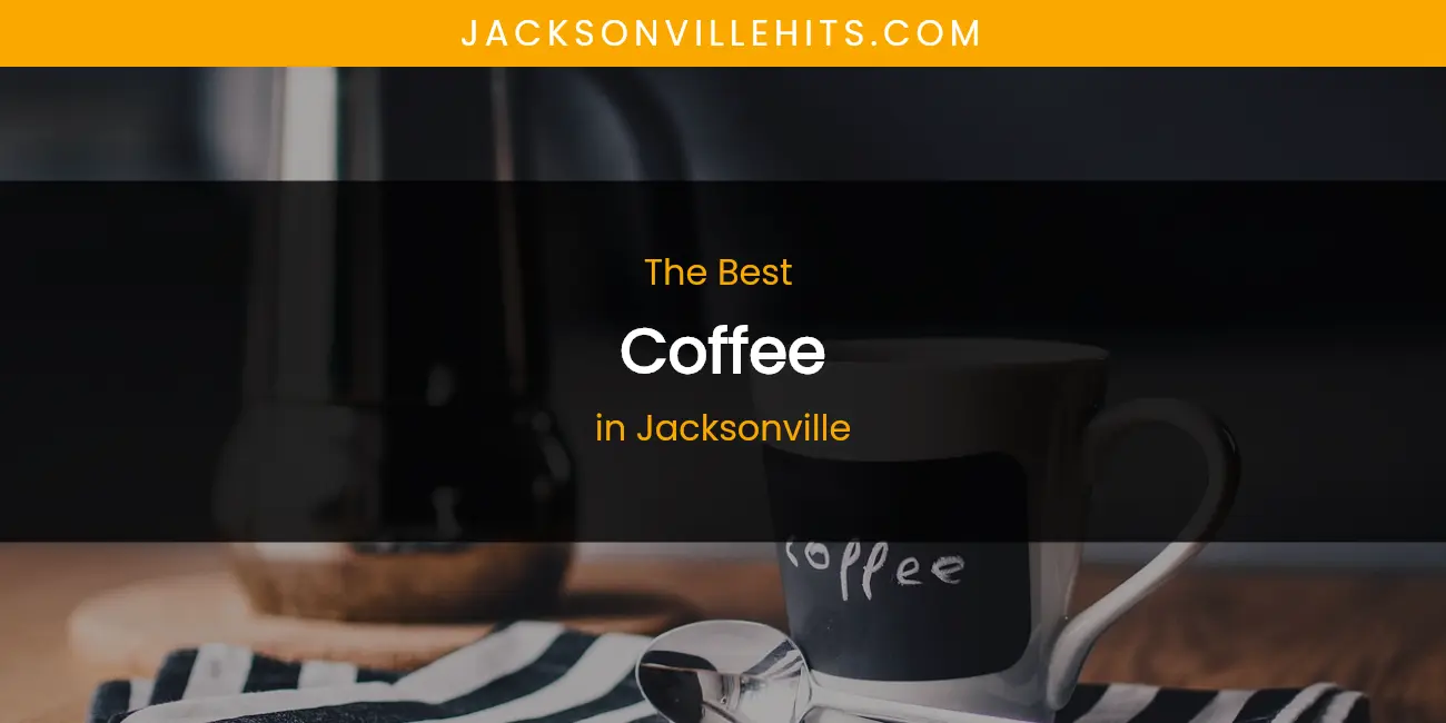 The Absolute Best Coffee in Jacksonville featured