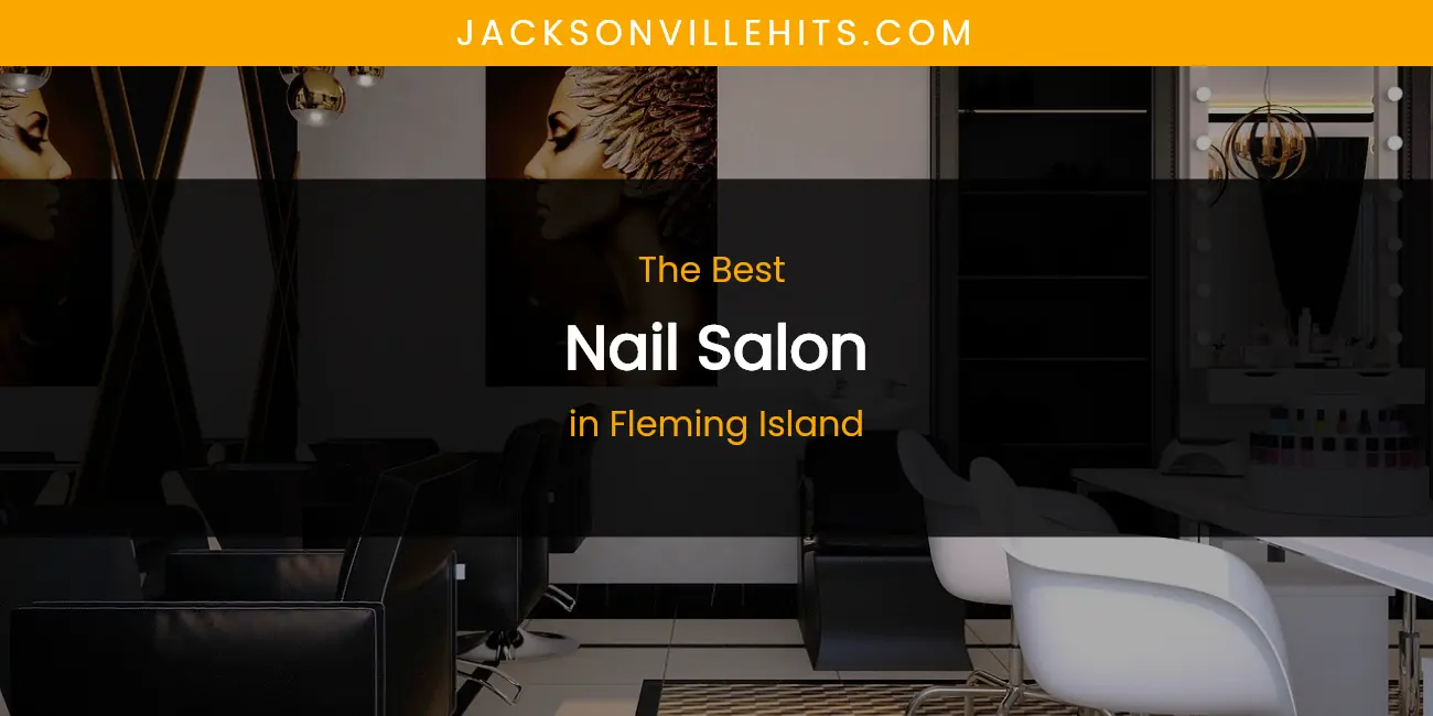 The Absolute Best Nail Salon in Fleming Island featured