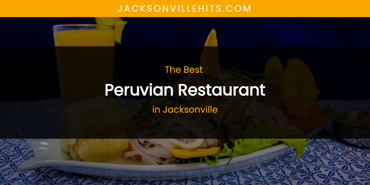 The Absolute Best Peruvian Restaurant in Jacksonville featured