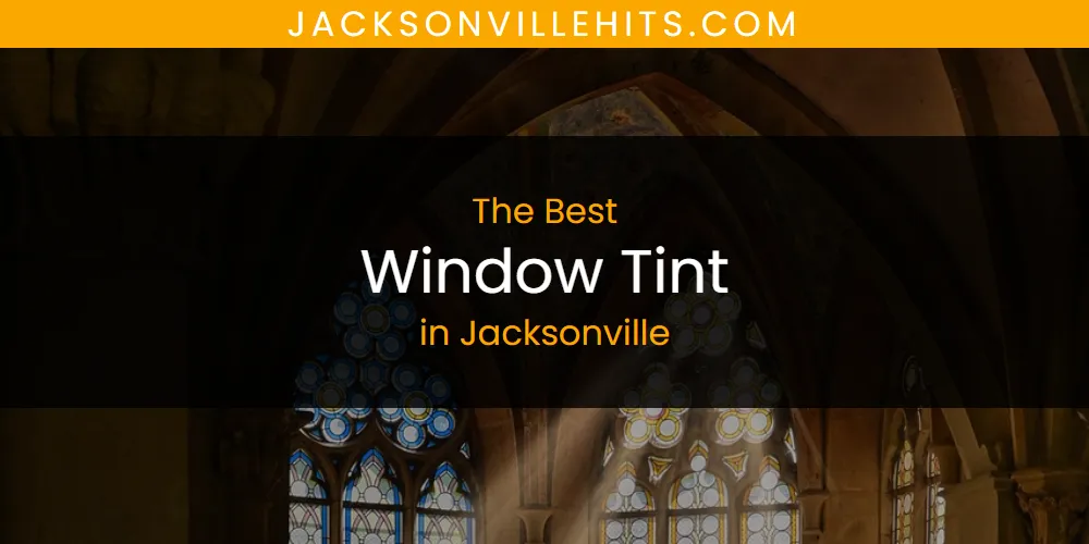 The Best Window Tint in Jacksonville List